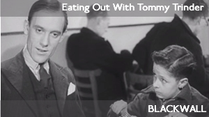 Blackwall –  Eating Out With Tommy Trinder (1941)