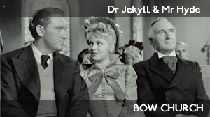 Bow Church – Dr Jekyll & Mr Hyde (1941)
