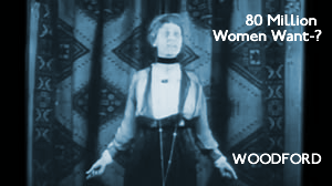 Woodford – 80 Million Women Want-? (1913)
