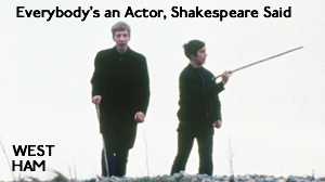 West Ham –  Everybody’s an Actor, Shakespeare Said (1968)