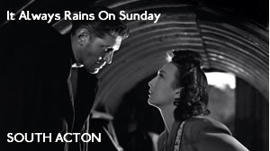 South Acton – It Always Rains on Sunday (1947)